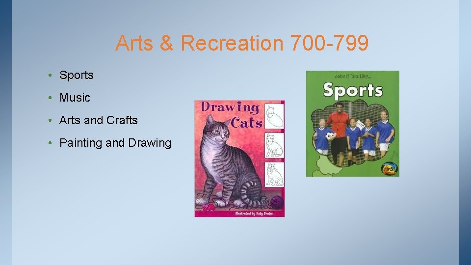 Arts & Recreation 700 -799 • Sports • Music • Arts and Crafts •
