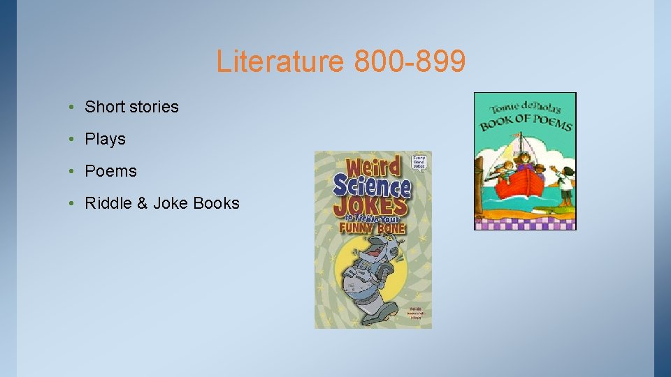 Literature 800 -899 • Short stories • Plays • Poems • Riddle & Joke