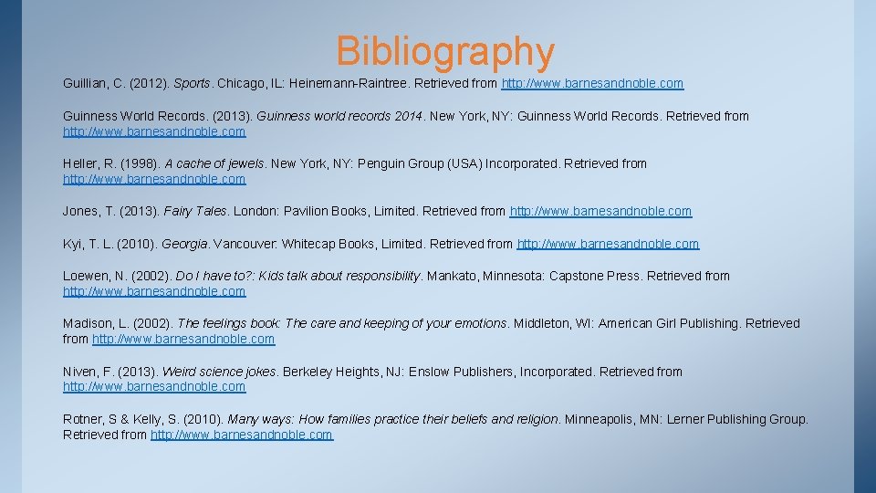 Bibliography Guillian, C. (2012). Sports. Chicago, IL: Heinemann-Raintree. Retrieved from http: //www. barnesandnoble. com
