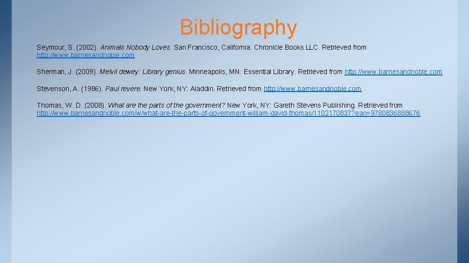 Bibliography Seymour, S. (2002). Animals Nobody Loves. San Francisco, California: Chronicle Books LLC. Retrieved