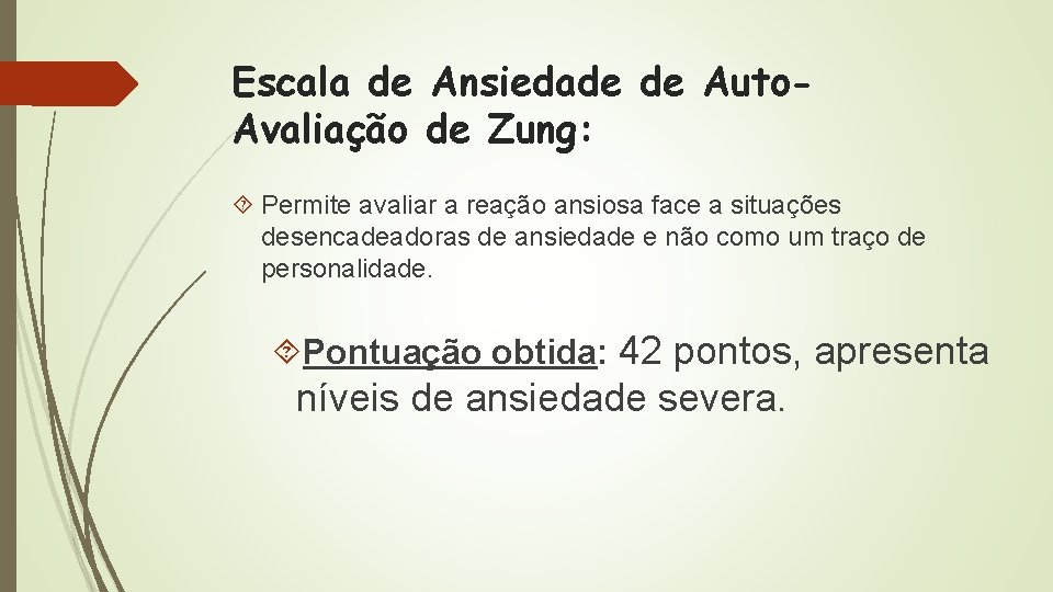 Escala de Ansiedade de Auto. Avaliação de Zung: Permite avaliar a reação ansiosa face