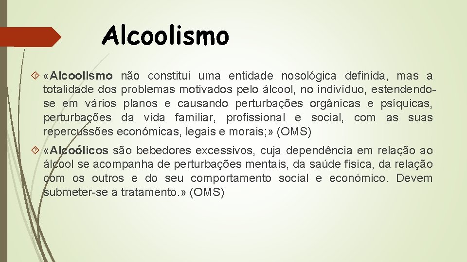 Alcoolismo «Alcoolismo não constitui uma entidade nosológica definida, mas a totalidade dos problemas motivados