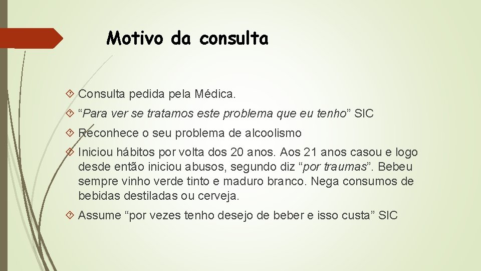 Motivo da consulta Consulta pedida pela Médica. “Para ver se tratamos este problema que