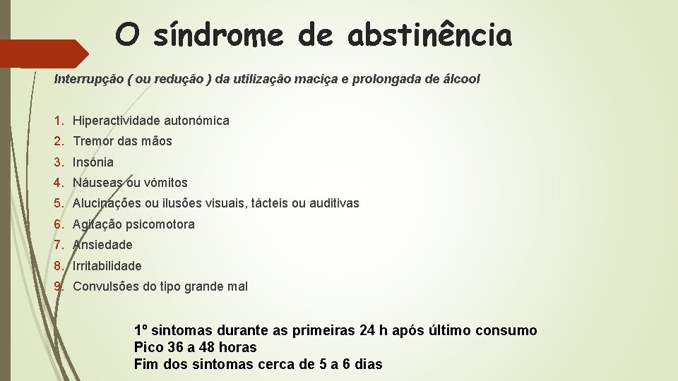 O síndrome de abstinência Interrupção ( ou redução ) da utilização maciça e prolongada