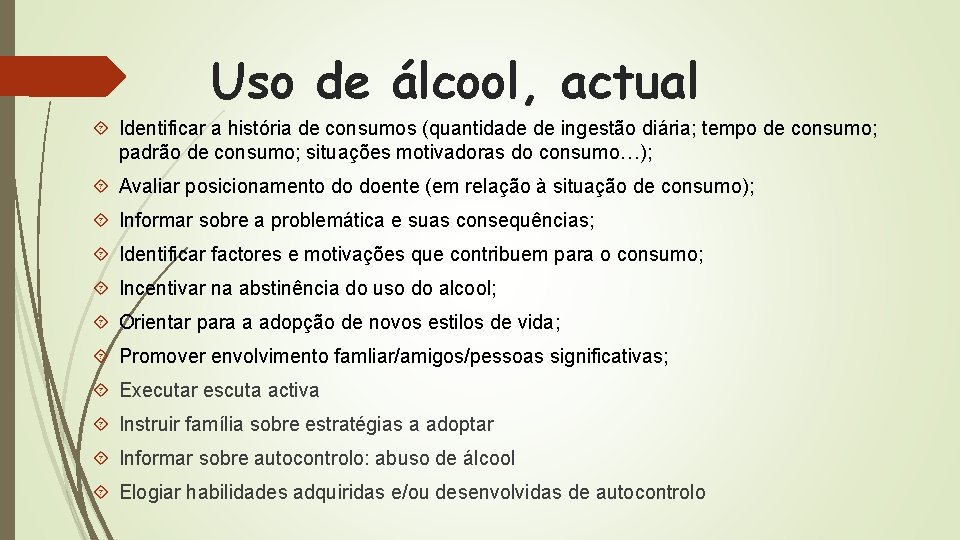 Uso de álcool, actual Identificar a história de consumos (quantidade de ingestão diária; tempo