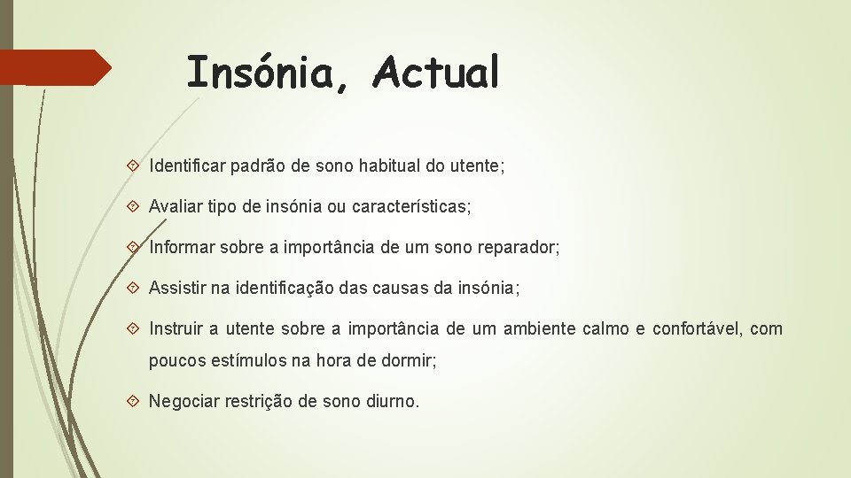 Insónia, Actual Identificar padrão de sono habitual do utente; Avaliar tipo de insónia ou