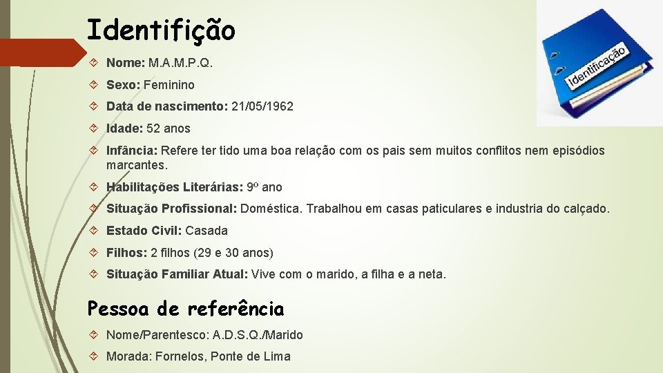 Identifição Nome: M. A. M. P. Q. Sexo: Feminino Data de nascimento: 21/05/1962 Idade: