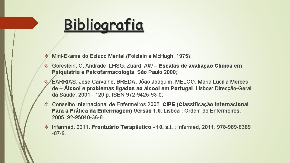 Bibliografia Mini-Exame do Estado Mental (Folstein e Mc. Hugh, 1975); Gorestein, C, Andrade, LHSG,