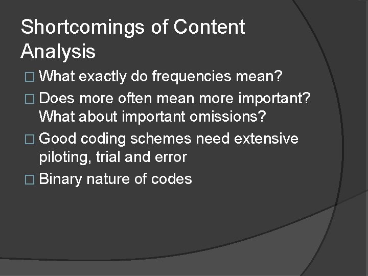 Shortcomings of Content Analysis � What exactly do frequencies mean? � Does more often