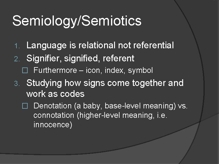 Semiology/Semiotics Language is relational not referential 2. Signifier, signified, referent 1. � Furthermore –