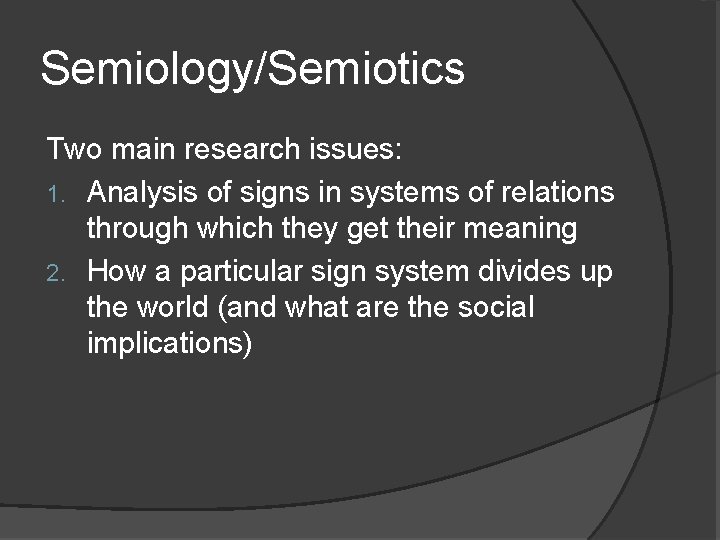 Semiology/Semiotics Two main research issues: 1. Analysis of signs in systems of relations through