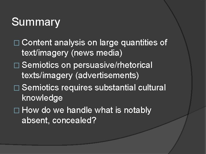 Summary � Content analysis on large quantities of text/imagery (news media) � Semiotics on