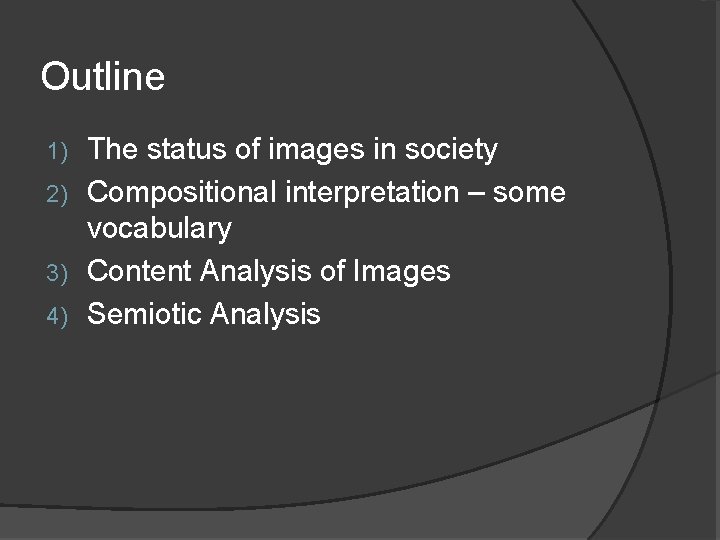 Outline The status of images in society 2) Compositional interpretation – some vocabulary 3)
