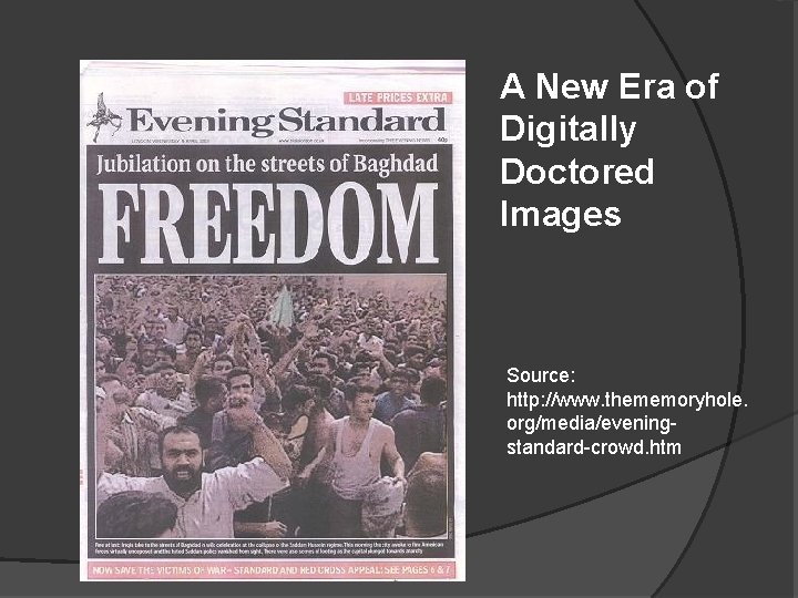 A New Era of Digitally Doctored Images Source: http: //www. thememoryhole. org/media/eveningstandard-crowd. htm 