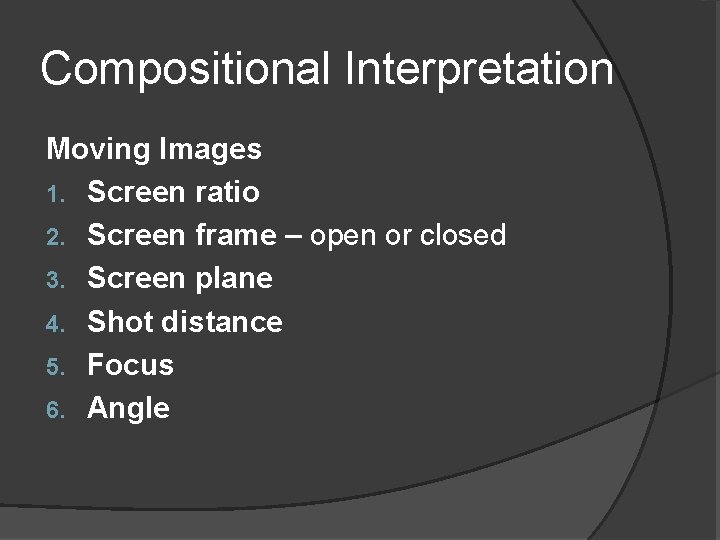 Compositional Interpretation Moving Images 1. Screen ratio 2. Screen frame – open or closed