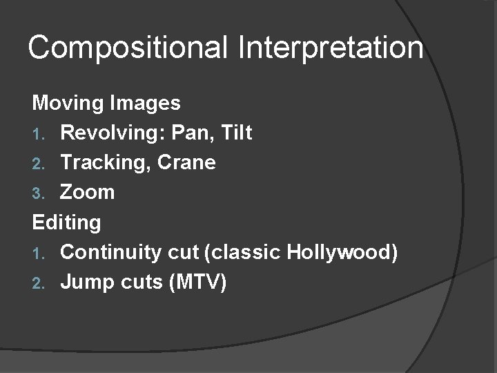 Compositional Interpretation Moving Images 1. Revolving: Pan, Tilt 2. Tracking, Crane 3. Zoom Editing