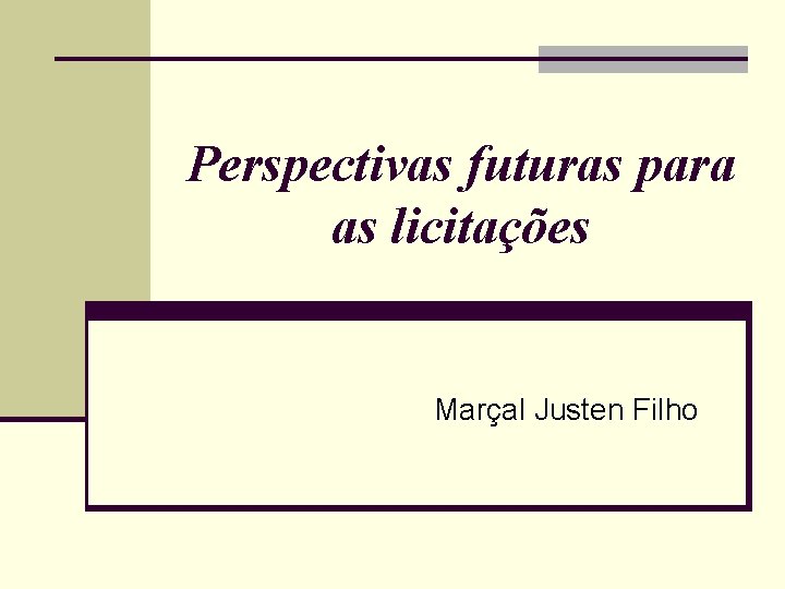 Perspectivas futuras para as licitações Marçal Justen Filho 
