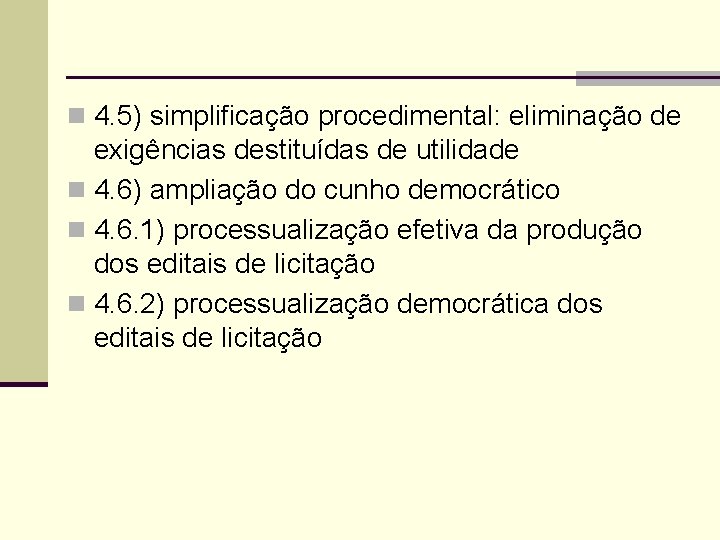 n 4. 5) simplificação procedimental: eliminação de exigências destituídas de utilidade n 4. 6)