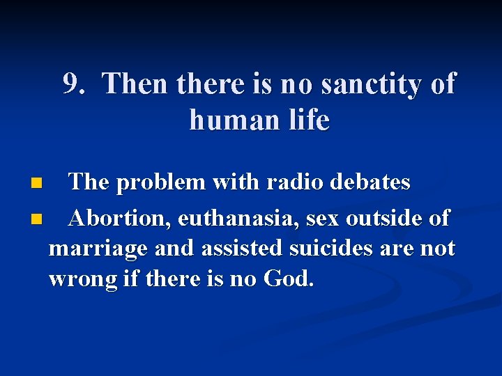 9. Then there is no sanctity of human life The problem with radio debates