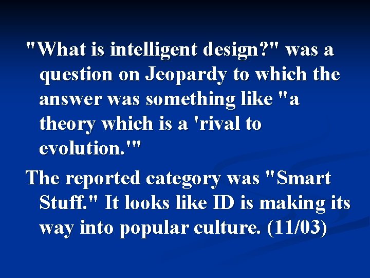 "What is intelligent design? " was a question on Jeopardy to which the answer