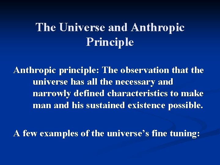 The Universe and Anthropic Principle Anthropic principle: The observation that the universe has all