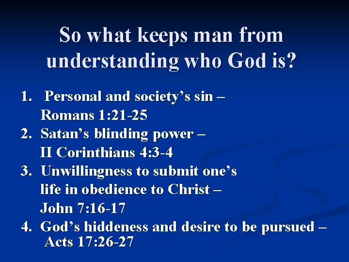 So what keeps man from understanding who God is? 1. Personal and society’s sin