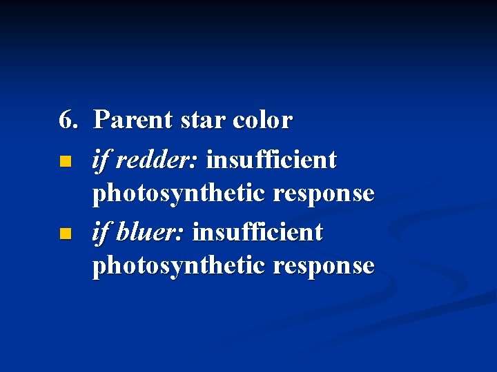 6. Parent star color n if redder: insufficient photosynthetic response n if bluer: insufficient