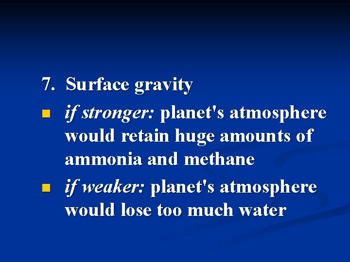 7. Surface gravity n if stronger: planet's atmosphere would retain huge amounts of ammonia