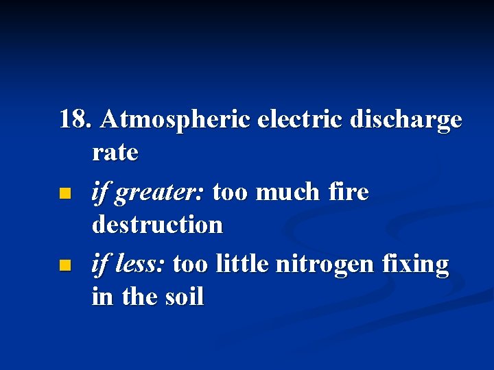 18. Atmospheric electric discharge rate n if greater: too much fire destruction n if