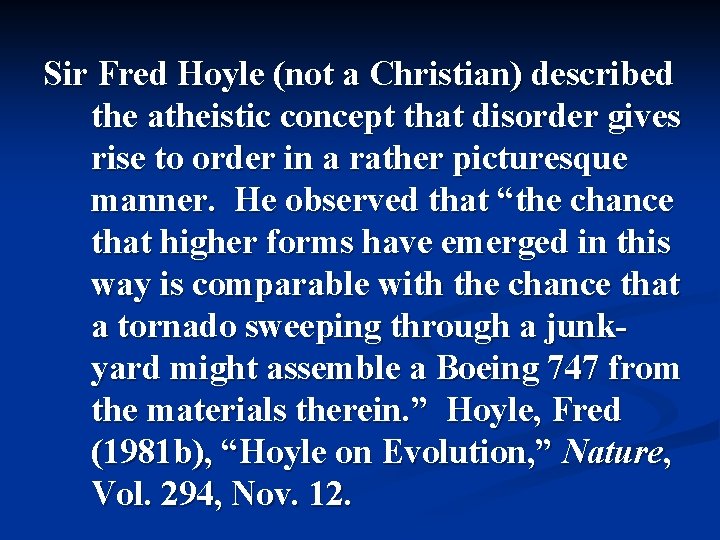 Sir Fred Hoyle (not a Christian) described the atheistic concept that disorder gives rise