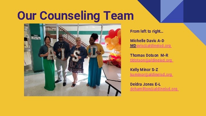 Our Counseling Team From left to right… Michelle Davis A-D MDavis@aldineisd. org Thomas Dotson