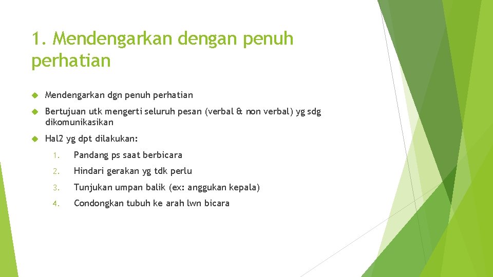 1. Mendengarkan dengan penuh perhatian Mendengarkan dgn penuh perhatian Bertujuan utk mengerti seluruh pesan