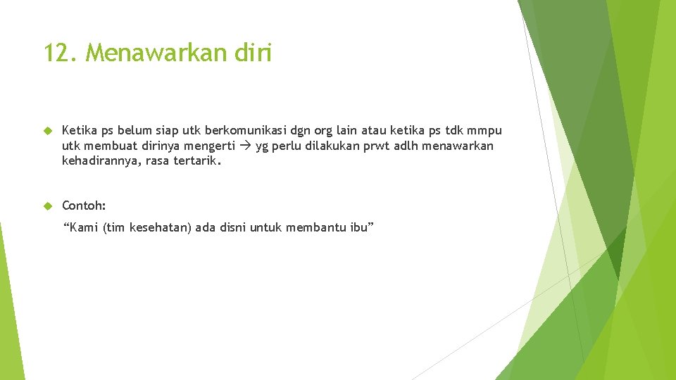 12. Menawarkan diri Ketika ps belum siap utk berkomunikasi dgn org lain atau ketika