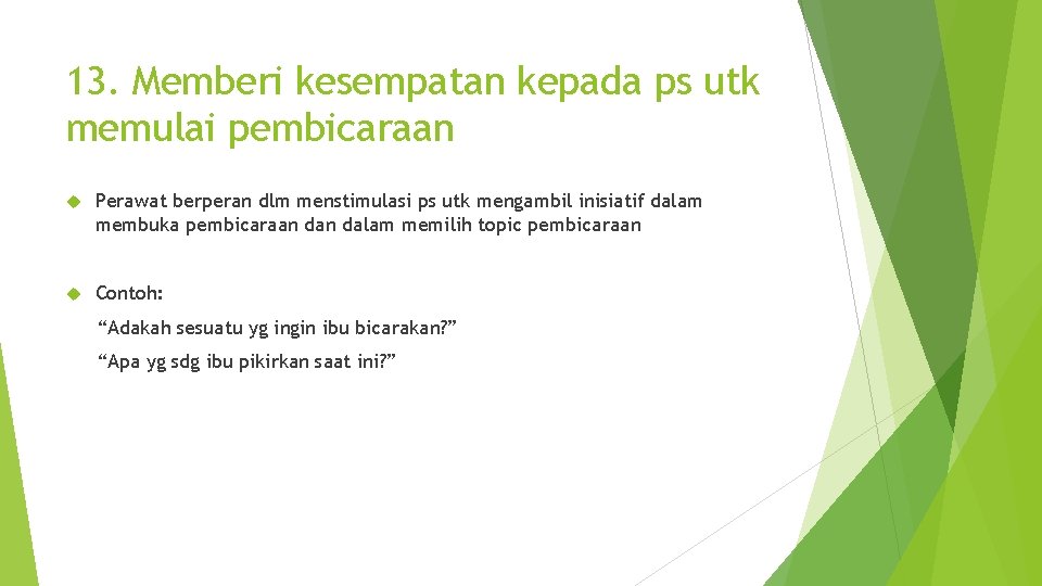 13. Memberi kesempatan kepada ps utk memulai pembicaraan Perawat berperan dlm menstimulasi ps utk