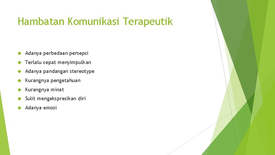 Hambatan Komunikasi Terapeutik Adanya perbedaan persepsi Terlalu cepat menyimpulkan Adanya pandangan stereotype Kurangnya pengetahuan