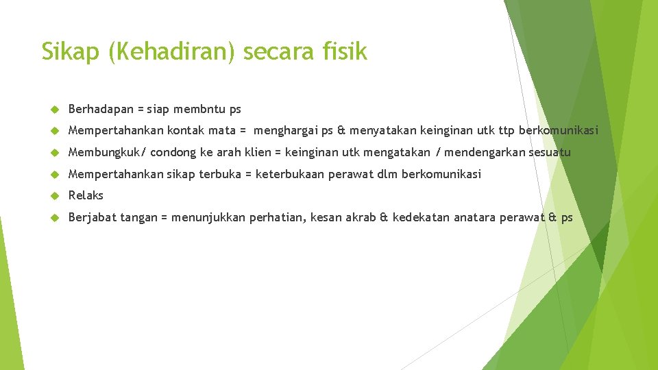 Sikap (Kehadiran) secara fisik Berhadapan = siap membntu ps Mempertahankan kontak mata = menghargai