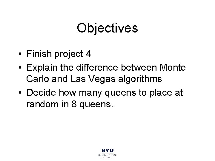 Objectives • Finish project 4 • Explain the difference between Monte Carlo and Las