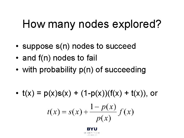 How many nodes explored? • suppose s(n) nodes to succeed • and f(n) nodes