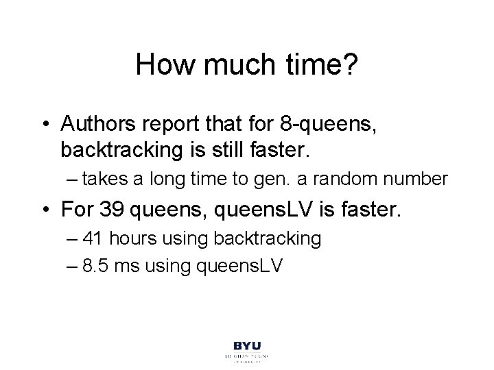 How much time? • Authors report that for 8 -queens, backtracking is still faster.