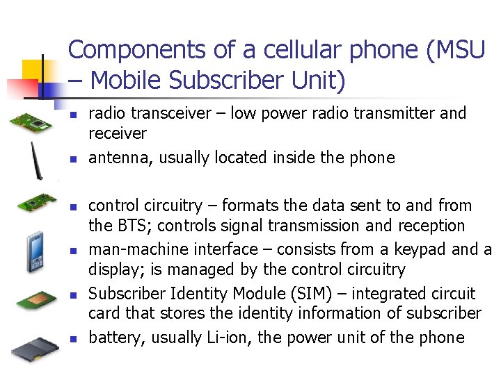 Components of a cellular phone (MSU – Mobile Subscriber Unit) n n n radio