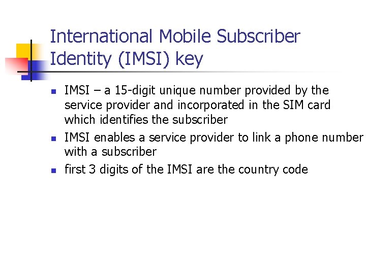 International Mobile Subscriber Identity (IMSI) key n n n IMSI – a 15 -digit