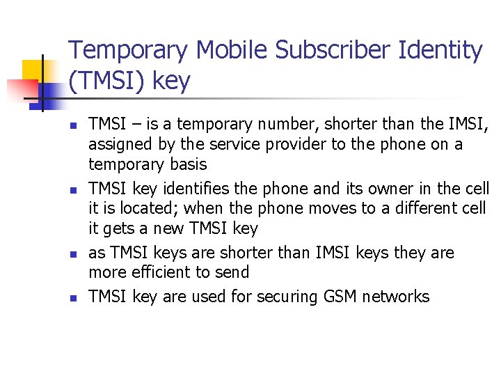 Temporary Mobile Subscriber Identity (TMSI) key n n TMSI – is a temporary number,