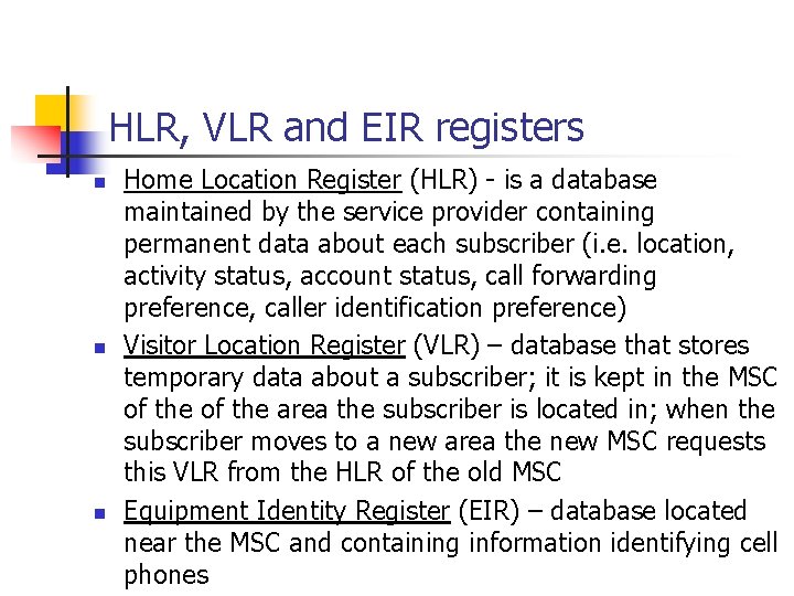 HLR, VLR and EIR registers n n n Home Location Register (HLR) - is