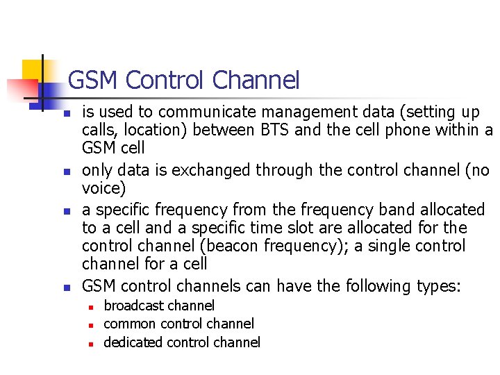 GSM Control Channel n n is used to communicate management data (setting up calls,