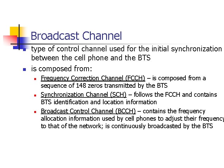 Broadcast Channel n n type of control channel used for the initial synchronization between