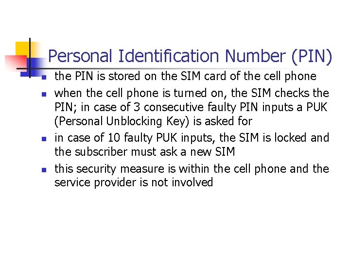 Personal Identification Number (PIN) n n the PIN is stored on the SIM card