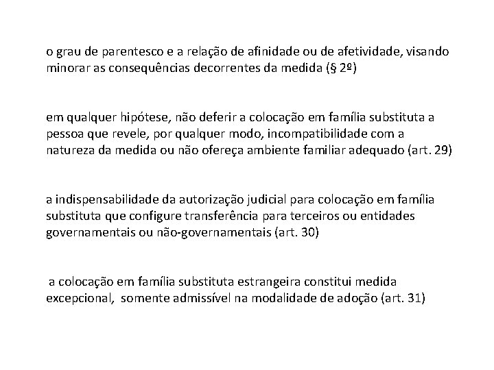 o grau de parentesco e a relação de afinidade ou de afetividade, visando minorar