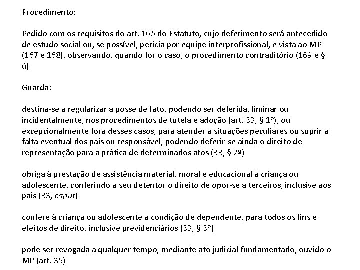 Procedimento: Pedido com os requisitos do art. 165 do Estatuto, cujo deferimento será antecedido