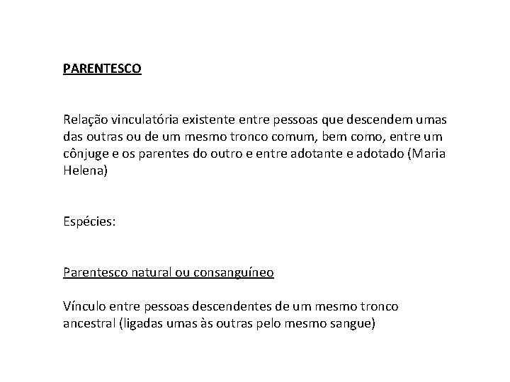 PARENTESCO Relação vinculatória existente entre pessoas que descendem umas das outras ou de um