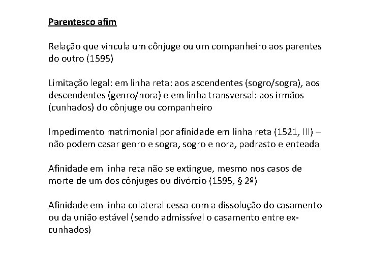 Parentesco afim Relação que vincula um cônjuge ou um companheiro aos parentes do outro